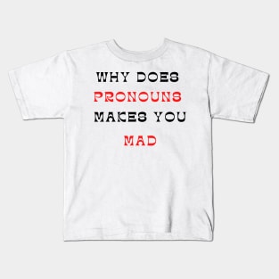 why does pronouns makes you mad Kids T-Shirt